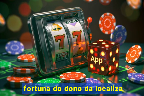 fortuna do dono da localiza